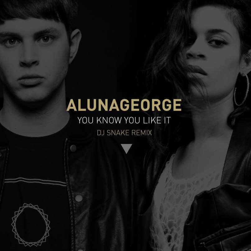 You Know You Like It (Dj Snake Remix) - AlunaGeorge