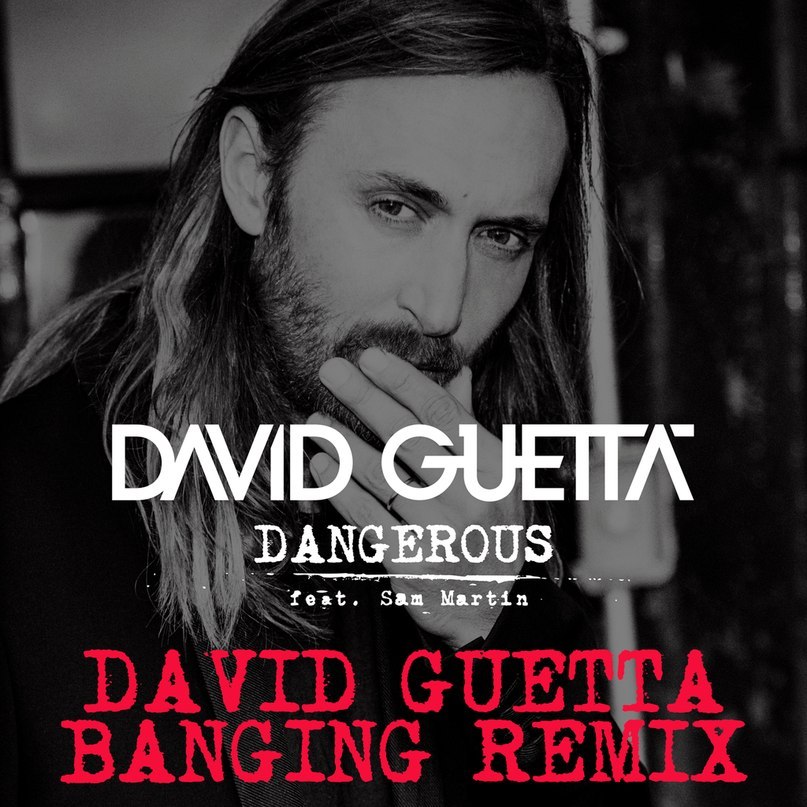 Dangerous (David Guetta Banging Remix) - David Guetta feat. Sam Martin